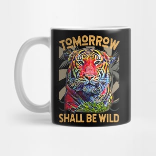 Tomorrow Shall Be Wild (Tiger) Mug